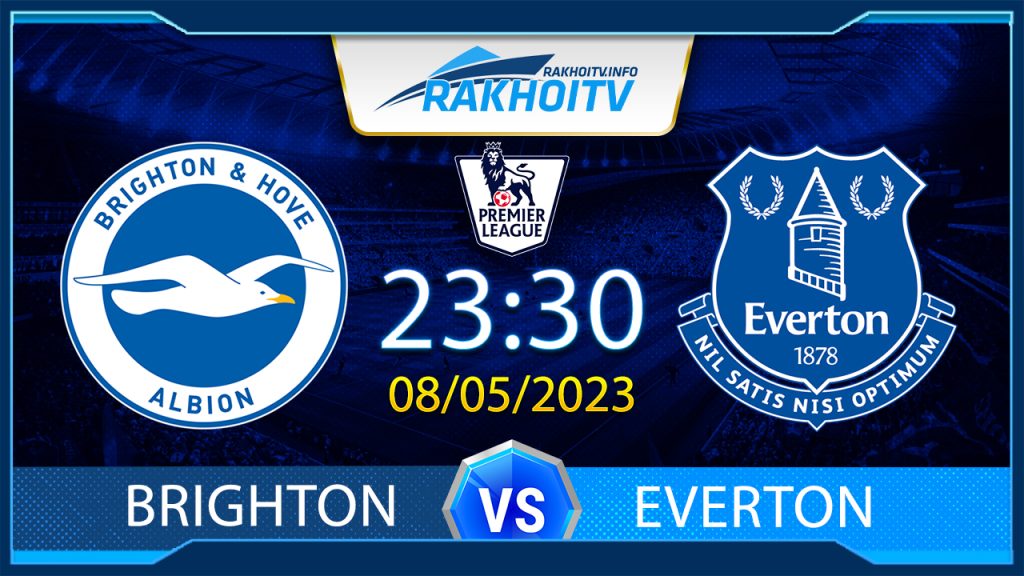 Soi kèo Brighton vs Everton, 23h30 ngày 08/05 – Ngoại Hạng Anh
