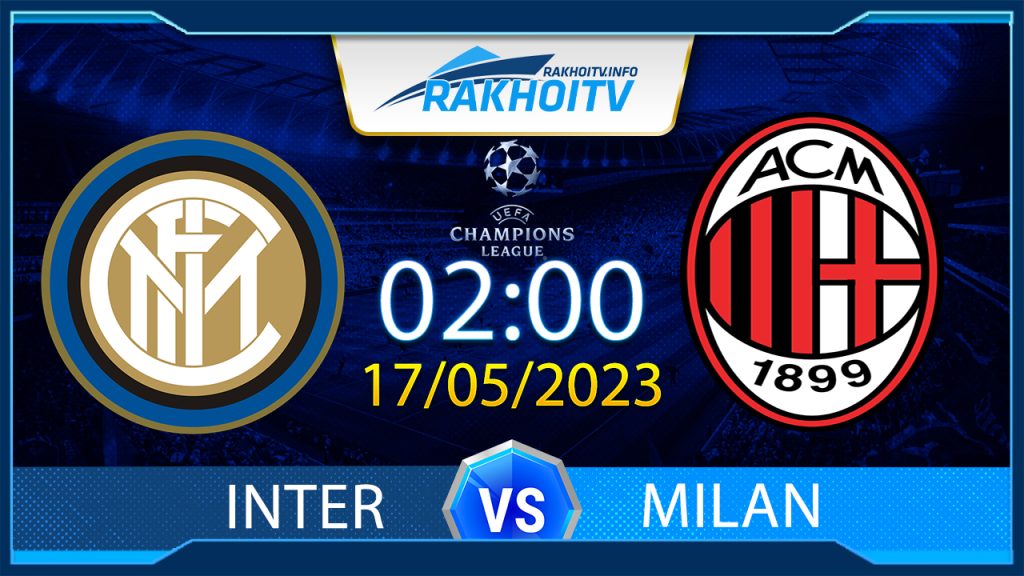 Soi kèo Inter vs Milan, 02h00 ngày 17/05 – Cúp C1 Châu Âu
