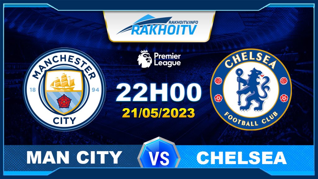 Soi kèo Man City vs Chelsea, 22h00 ngày 21/05 – Ngoại Hạng Anh