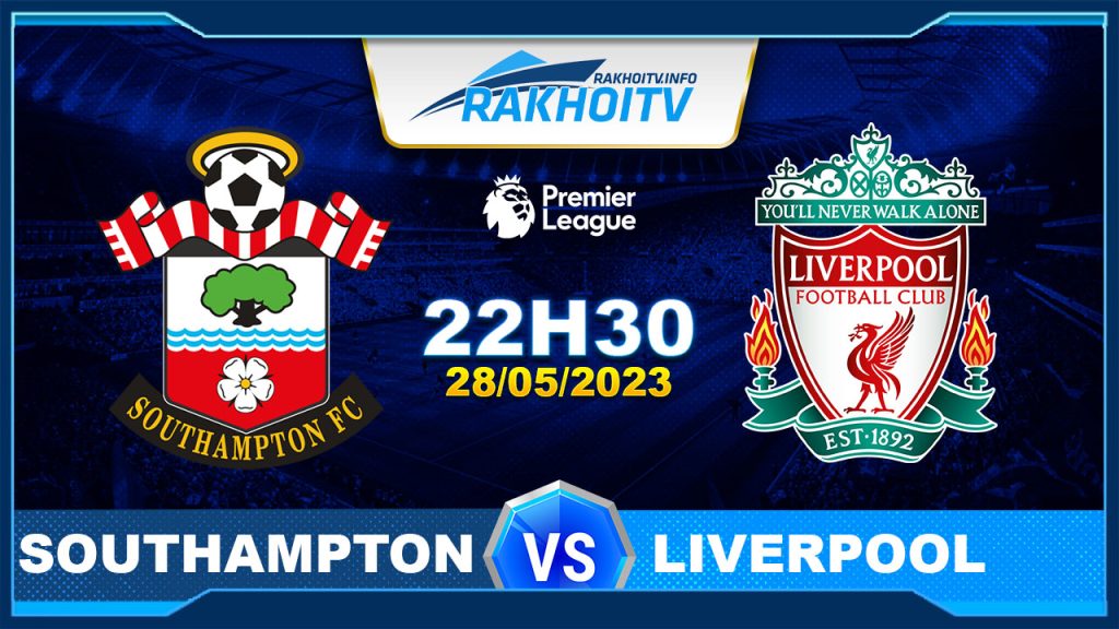 Soi kèo Southampton vs Liverpool, 22h30 ngày 28/05 – Ngoại Hạng Anh