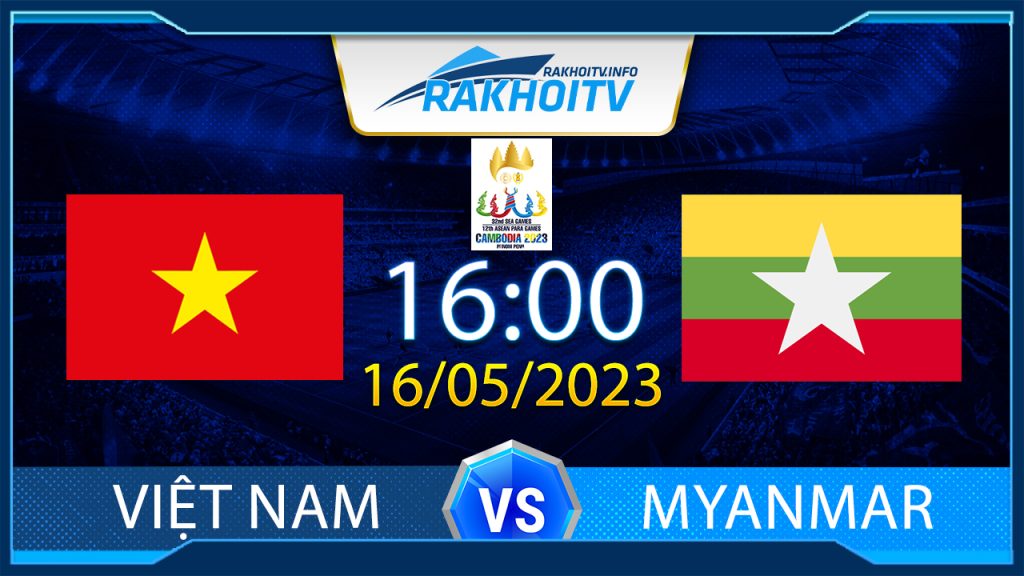 Soi kèo U22 Việt Nam vs U22 Myanmar, 16h00 ngày 16/05 – Sea Games 32