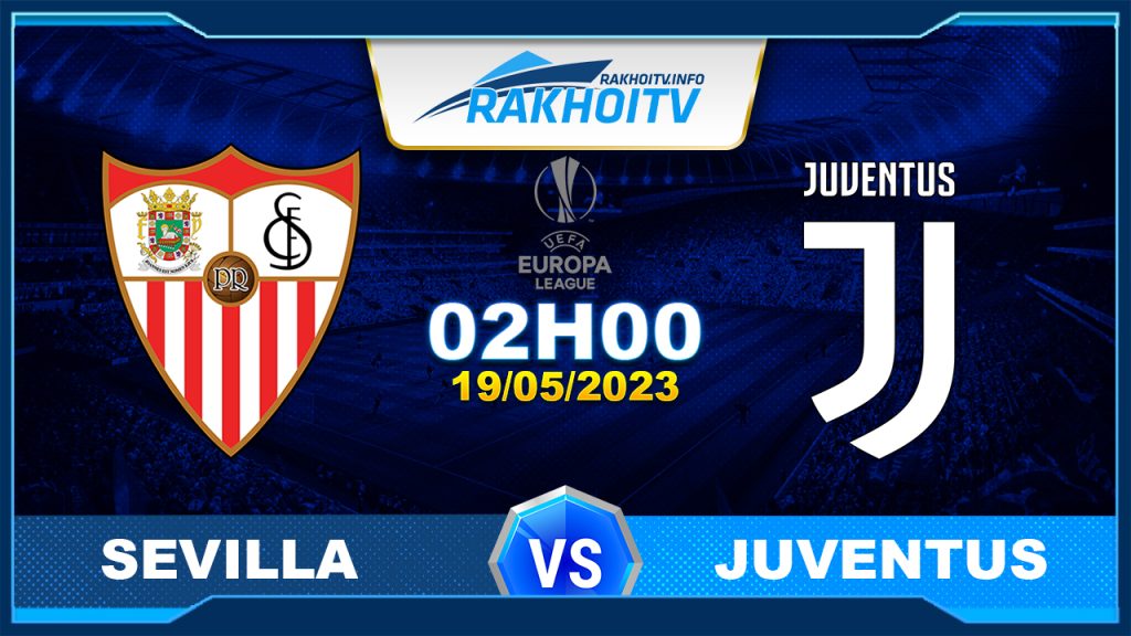 Soi kèo Sevilla vs Juventus, 02h00 ngày 19/05 – Cúp C2 Châu Âu