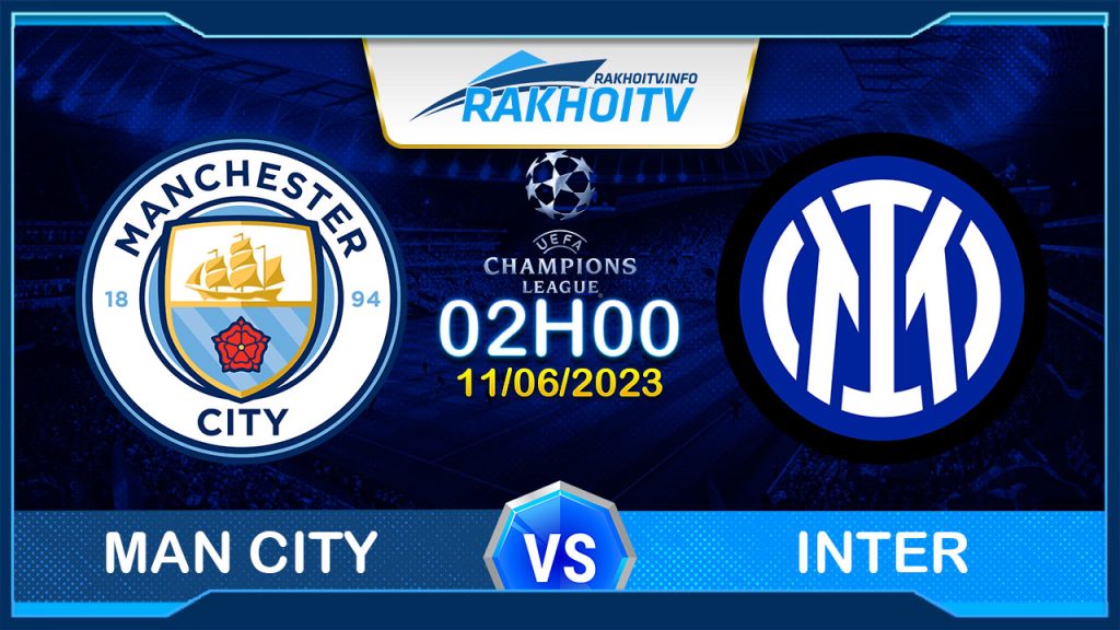 Soi kèo Man City vs Inter, 02h00 ngày 11/06 – Cúp C1 Châu Âu