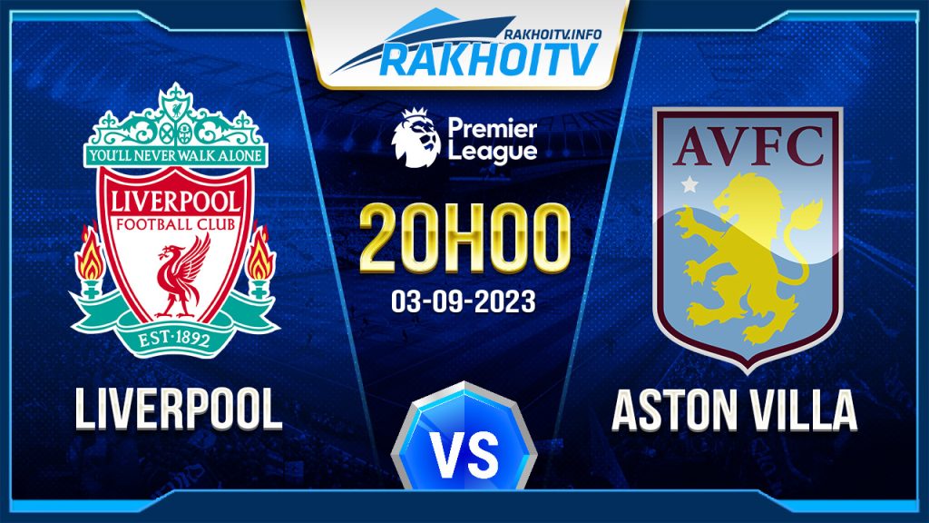 Soi kèo Liverpool vs Aston Villa, 20h00 ngày 3/9 – Ngoại Hạng Anh