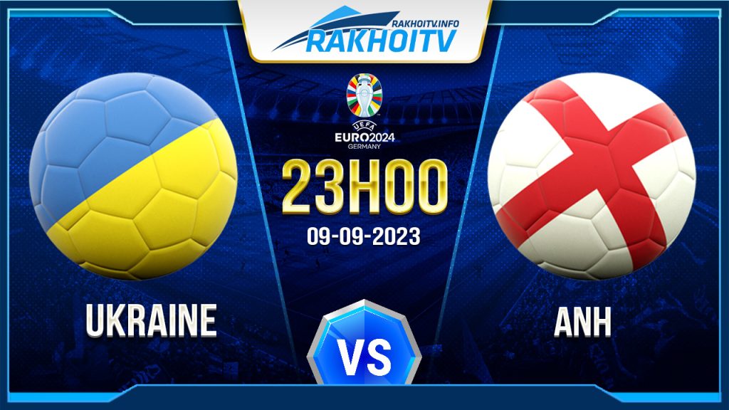 Soi kèo Ukraine vs Anh, 23h00 ngày 9/9 – Vòng Loại Euro